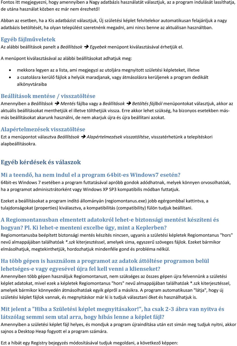 aktuálisan használtban. Egyéb fájlműveletek Az alábbi beállítások panelt a Beállítások Egyebek menüpont kiválasztásával érhetjük el.