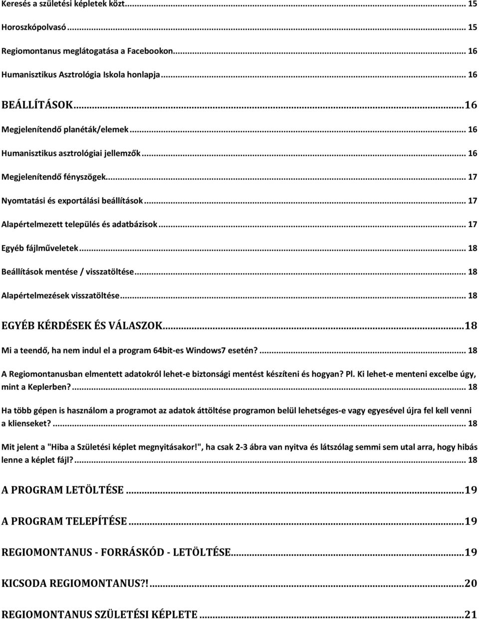 .. 17 Alapértelmezett település és adatbázisok... 17 Egyéb fájlműveletek... 18 Beállítások mentése / visszatöltése... 18 Alapértelmezések visszatöltése... 18 EGYÉB KÉRDÉSEK ÉS VÁLASZOK.