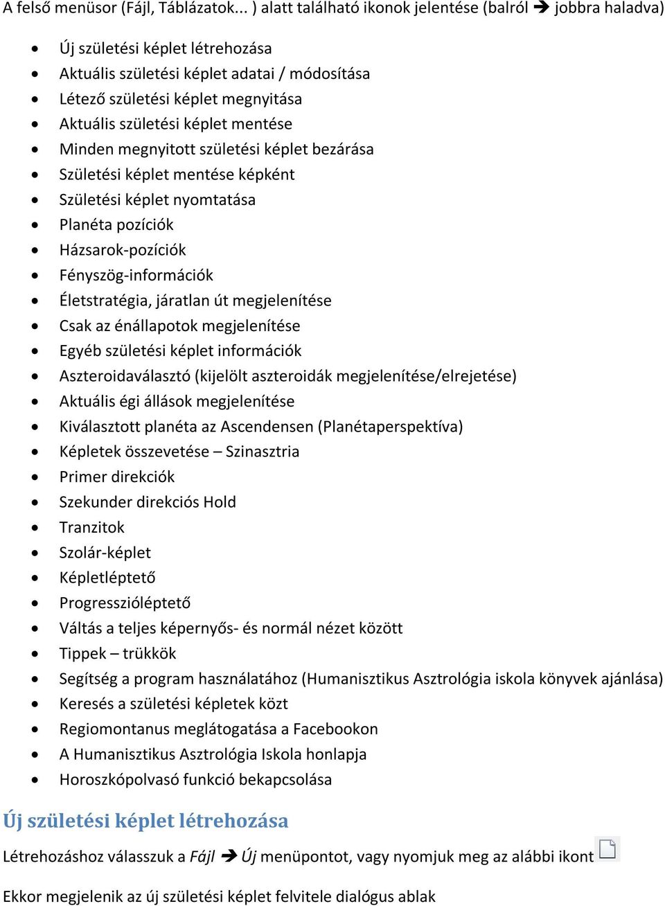 képlet mentése Minden megnyitott születési képlet bezárása Születési képlet mentése képként Születési képlet nyomtatása Planéta pozíciók Házsarok-pozíciók Fényszög-információk Életstratégia, járatlan