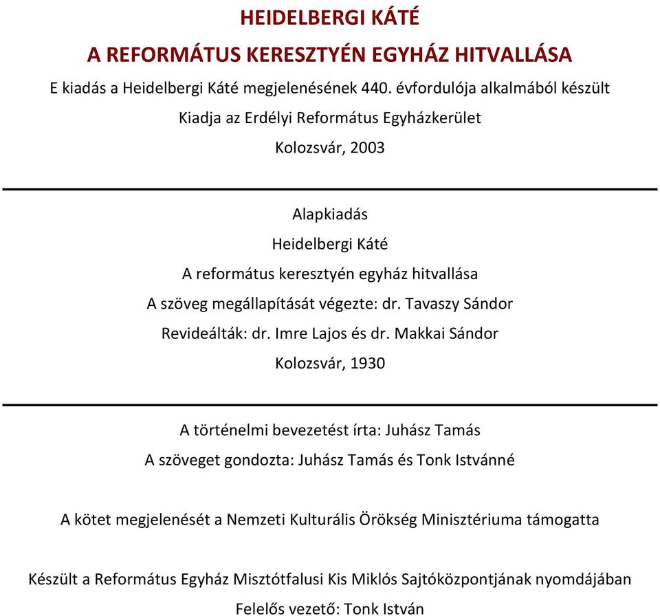 szöveg megállapítását végezte: dr. Tavaszy Sándor Revideálták: dr. Imre Lajos és dr.