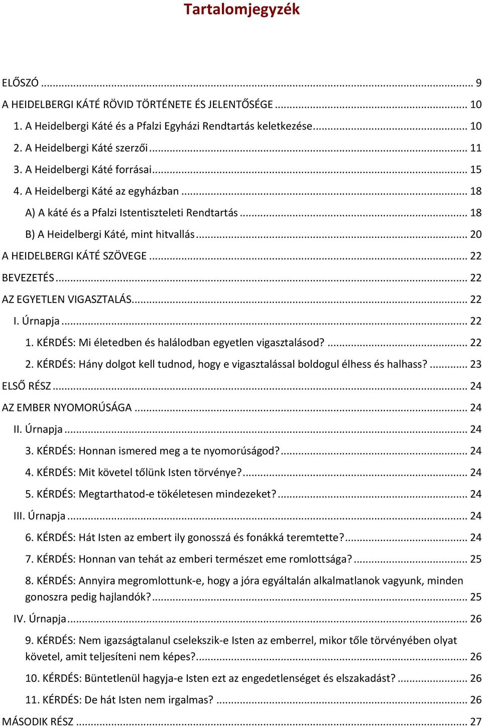 .. 22 BEVEZETÉS... 22 AZ EGYETLEN VIGASZTALÁS... 22 I. Úrnapja... 22 1. KÉRDÉS: Mi életedben és halálodban egyetlen vigasztalásod?... 22 2.