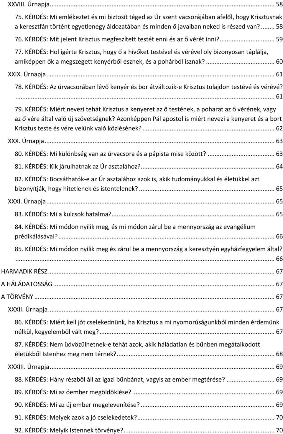 KÉRDÉS: Mit jelent Krisztus megfeszített testét enni és az ő vérét inni?... 59 77.