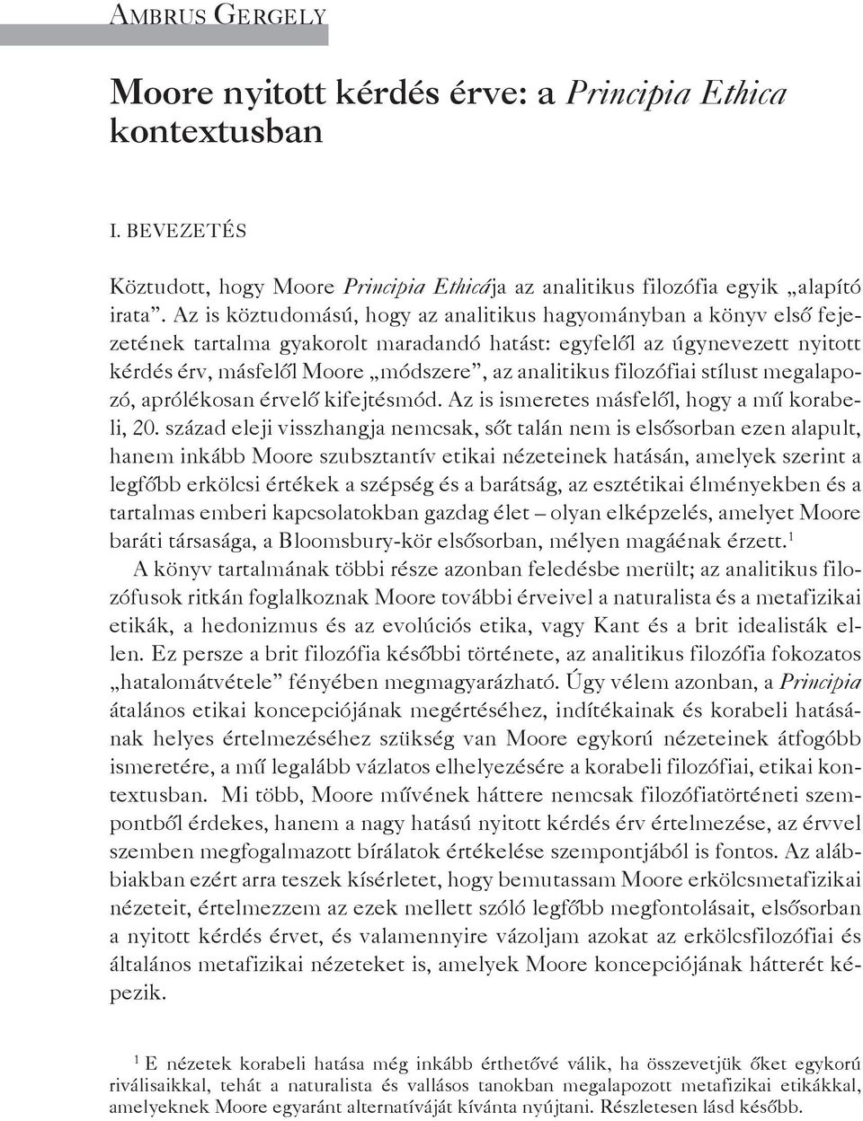 filozófiai stílust megalapozó, aprólékosan érvelő kifejtésmód. Az is ismeretes másfelől, hogy a mű korabeli, 20.