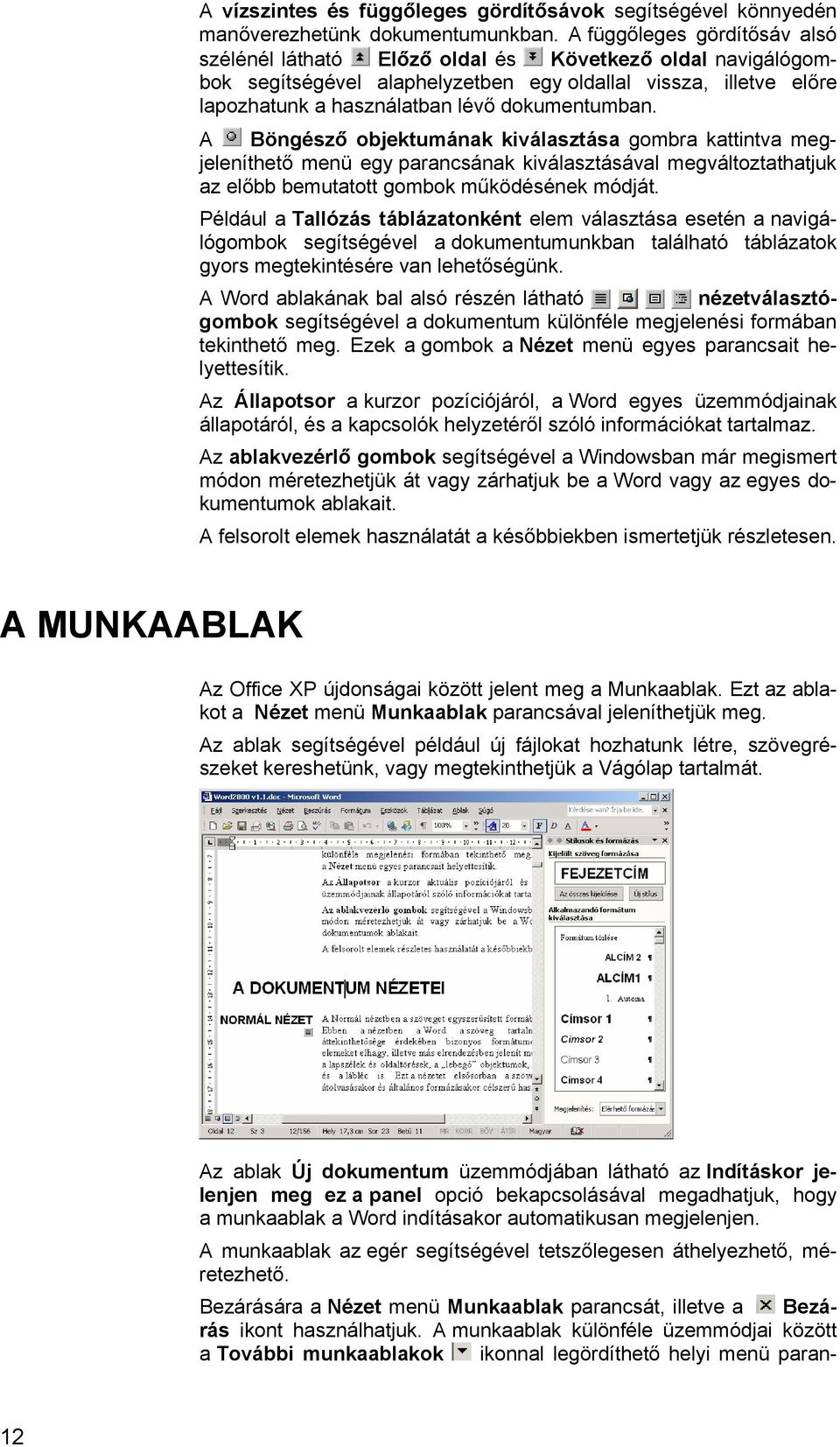 dokumentumban. A Böngésző objektumának kiválasztása gombra kattintva megjeleníthető menü egy parancsának kiválasztásával megváltoztathatjuk az előbb bemutatott gombok működésének módját.