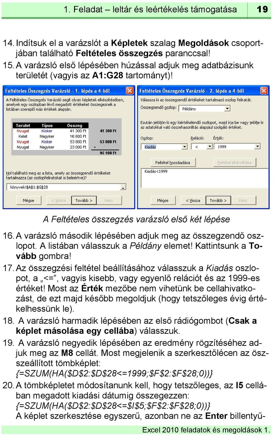 A varázsló második lépésében adjuk meg az összegzendő oszlopot. A listában válasszuk a Példány elemet! Kattintsunk a Tovább gombra! 17.