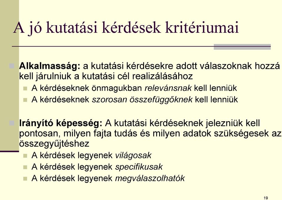 kell lenniük Irányító képesség: A kutatási kérdéseknek jelezniük kell pontosan, milyen fajta tudás és milyen adatok