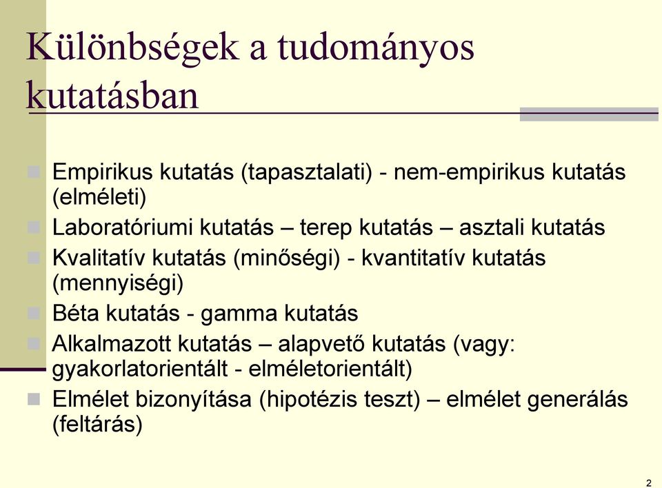 kvantitatív kutatás (mennyiségi) Béta kutatás - gamma kutatás Alkalmazott kutatás alapvető kutatás