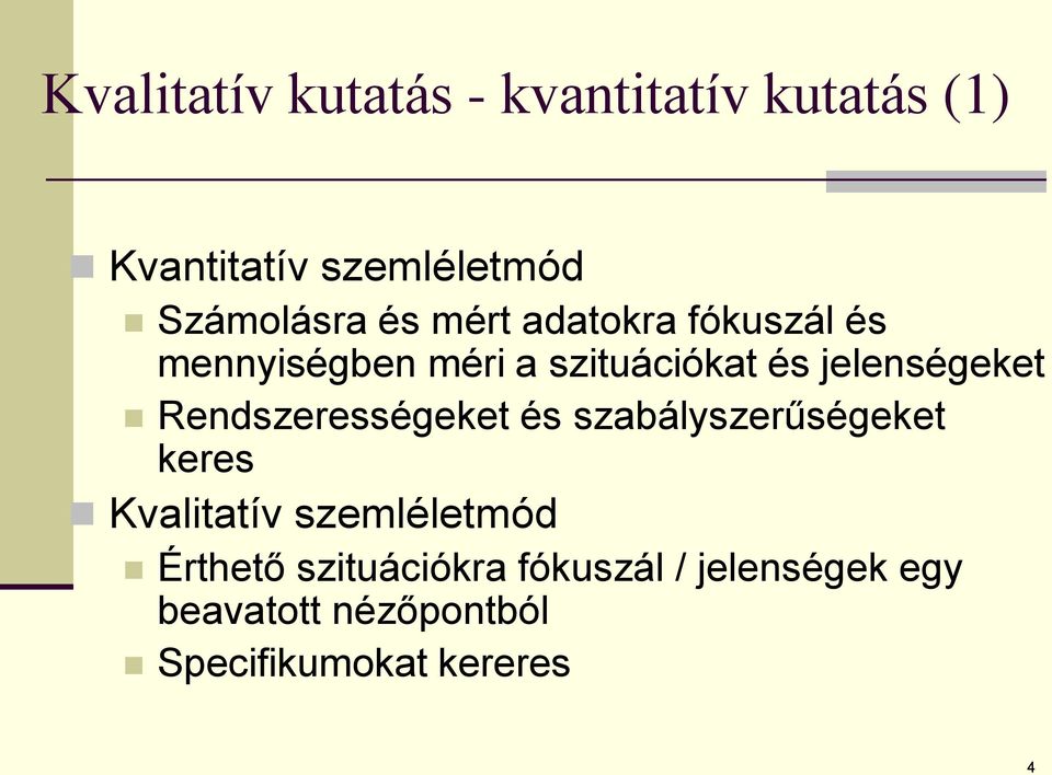 Rendszerességeket és szabályszerűségeket keres Kvalitatív szemléletmód Érthető