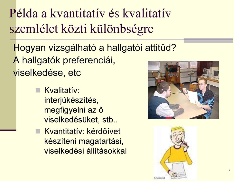 A hallgatók preferenciái, viselkedése, etc Kvalitatív: interjúkészítés,