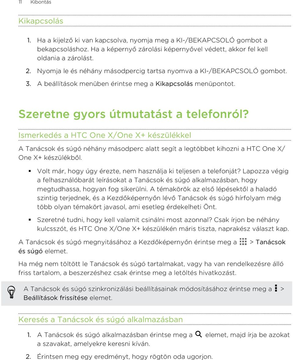 Ismerkedés a HTC One X/One X+ készülékkel A Tanácsok és súgó néhány másodperc alatt segít a legtöbbet kihozni a HTC One X/ One X+ készülékből.