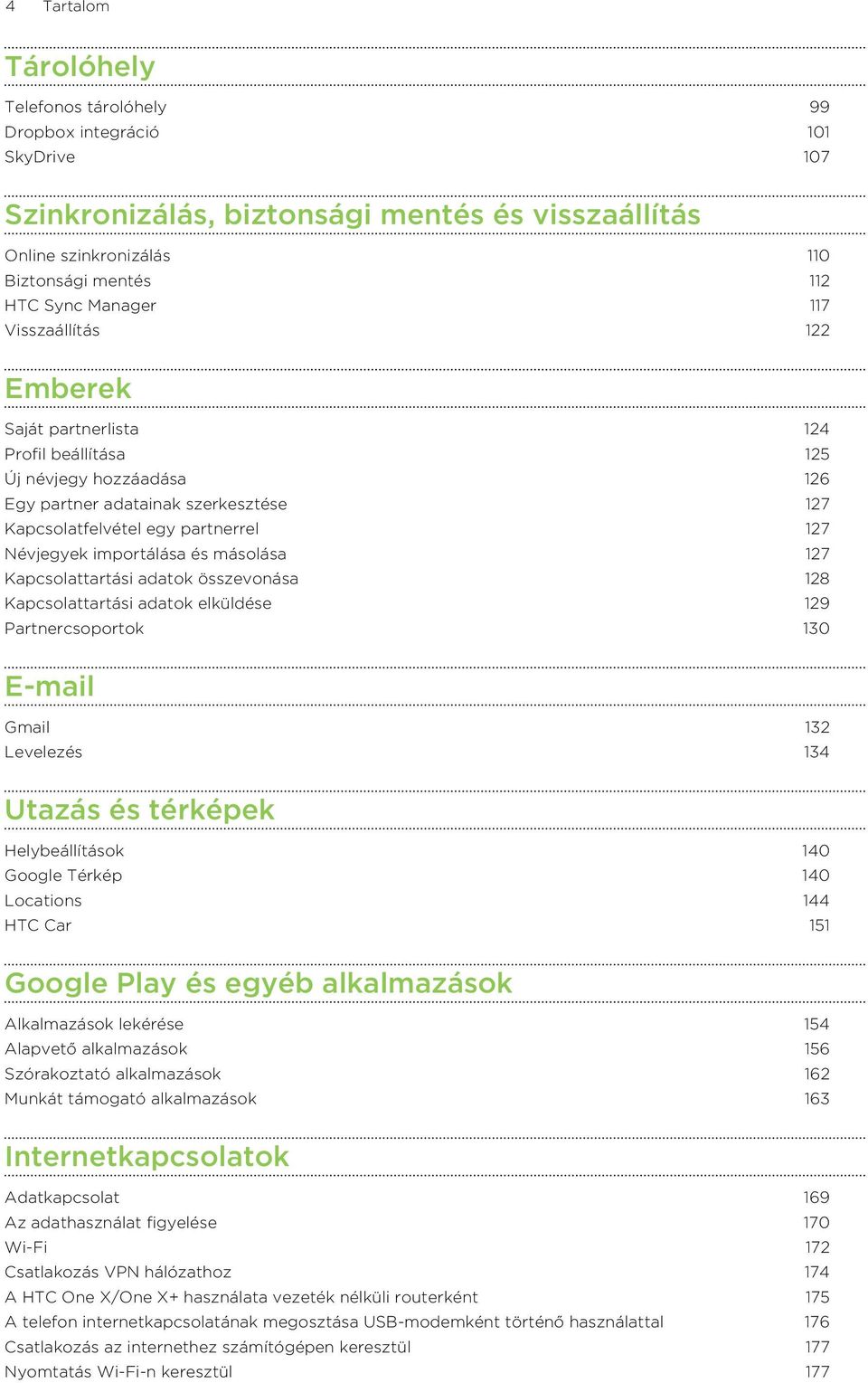 és másolása 127 Kapcsolattartási adatok összevonása 128 Kapcsolattartási adatok elküldése 129 Partnercsoportok 130 E-mail Gmail 132 Levelezés 134 Utazás és térképek Helybeállítások 140 Google Térkép