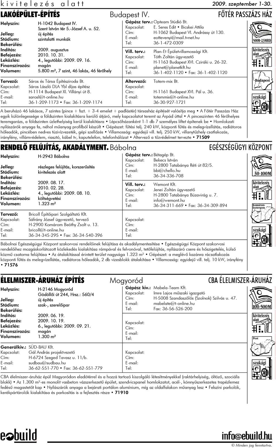 Seres Edit Bicskei Attila H-1062 Budapest VI. Andrássy út 130. eottevenyi@mail.tvnet.hu 36-1-472-0309 Altervezõ: Plan-Et Épületvillamossági Kft. Tóth Zoltán ügyvezetõ H-1163 Budapest XVI. Cziráki u.