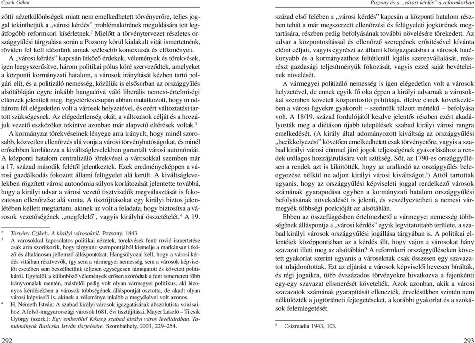 A városi kérdés kapcsán ütköző érdekek, vélemények és törekvések, igen leegyszerűsítve, három politikai pólus köré szerveződtek, amelyeket a központi kormányzati hatalom, a városok irányítását kézben