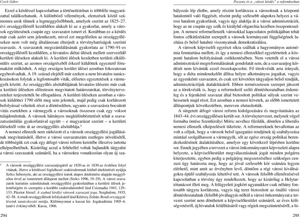 évi országgyűléstől kezdődően alakult ki az a gyakorlat, amely a váro sok együttesének csupán egy szavazatot ismert el.