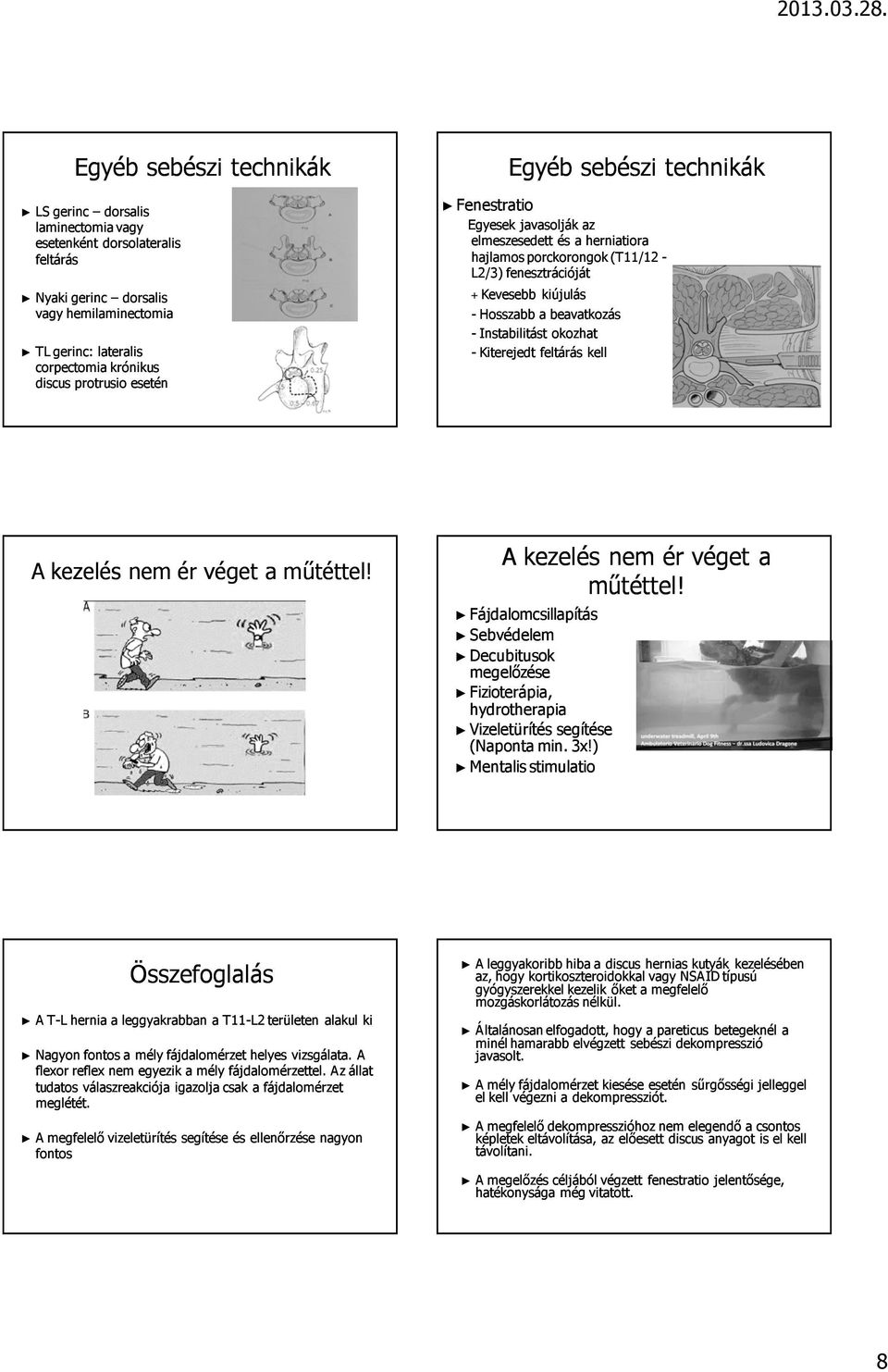 Instabilitást okozhat - Kiterejedt feltárás kell A kezelés nem ér véget a mőtéttel!