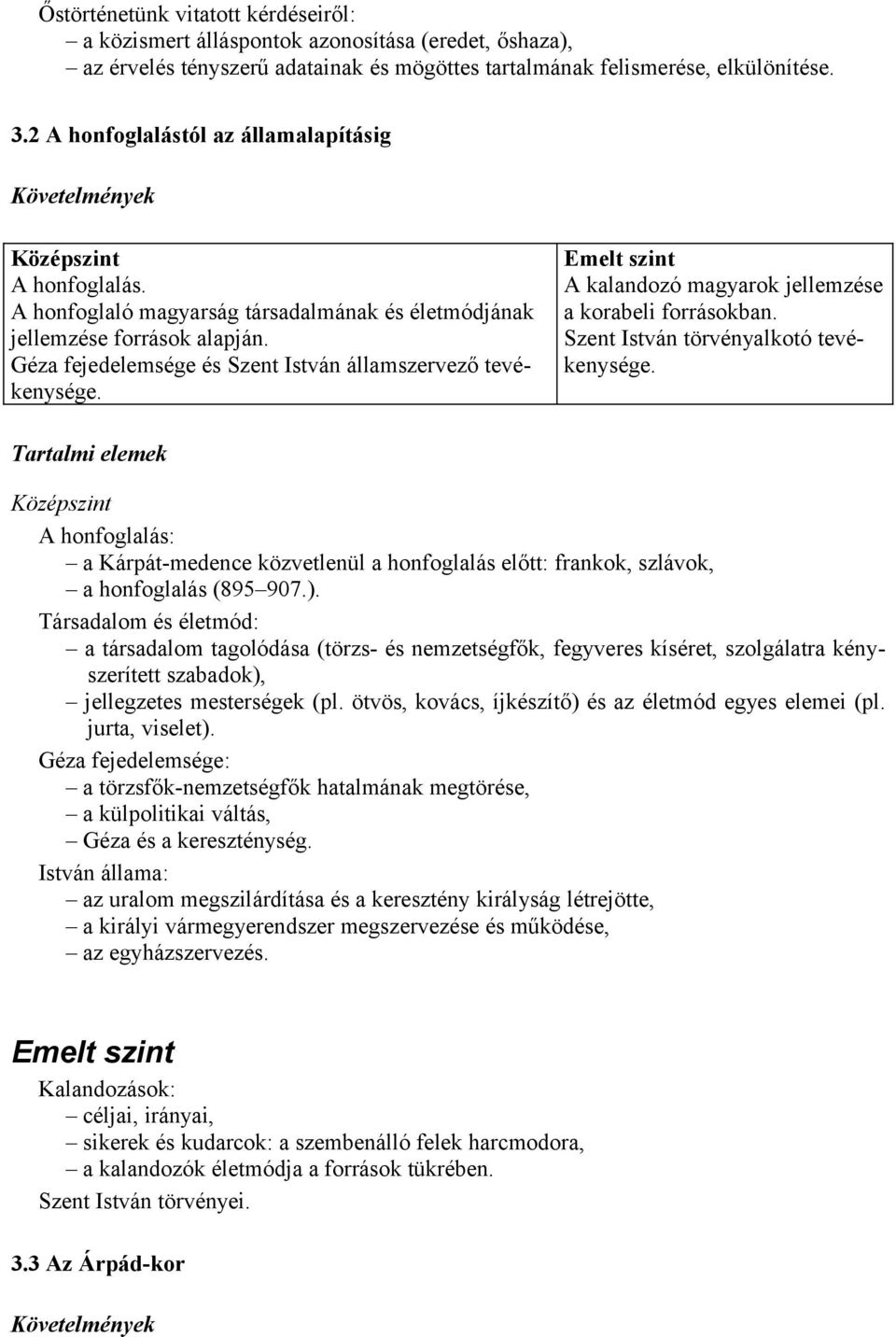 A kalandozó magyarok jellemzése a korabeli forrásokban. Szent István törvényalkotó tevékenysége.