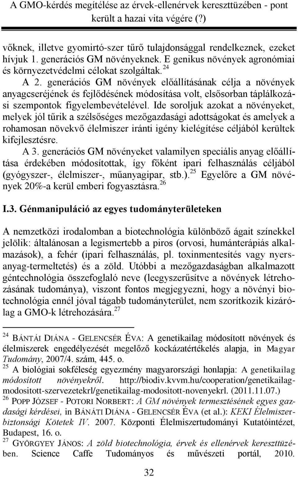 Ide soroljuk azokat a növényeket, melyek jól tűrik a szélsőséges mezőgazdasági adottságokat és amelyek a rohamosan növekvő élelmiszer iránti igény kielégítése céljából kerültek kifejlesztésre. A 3.