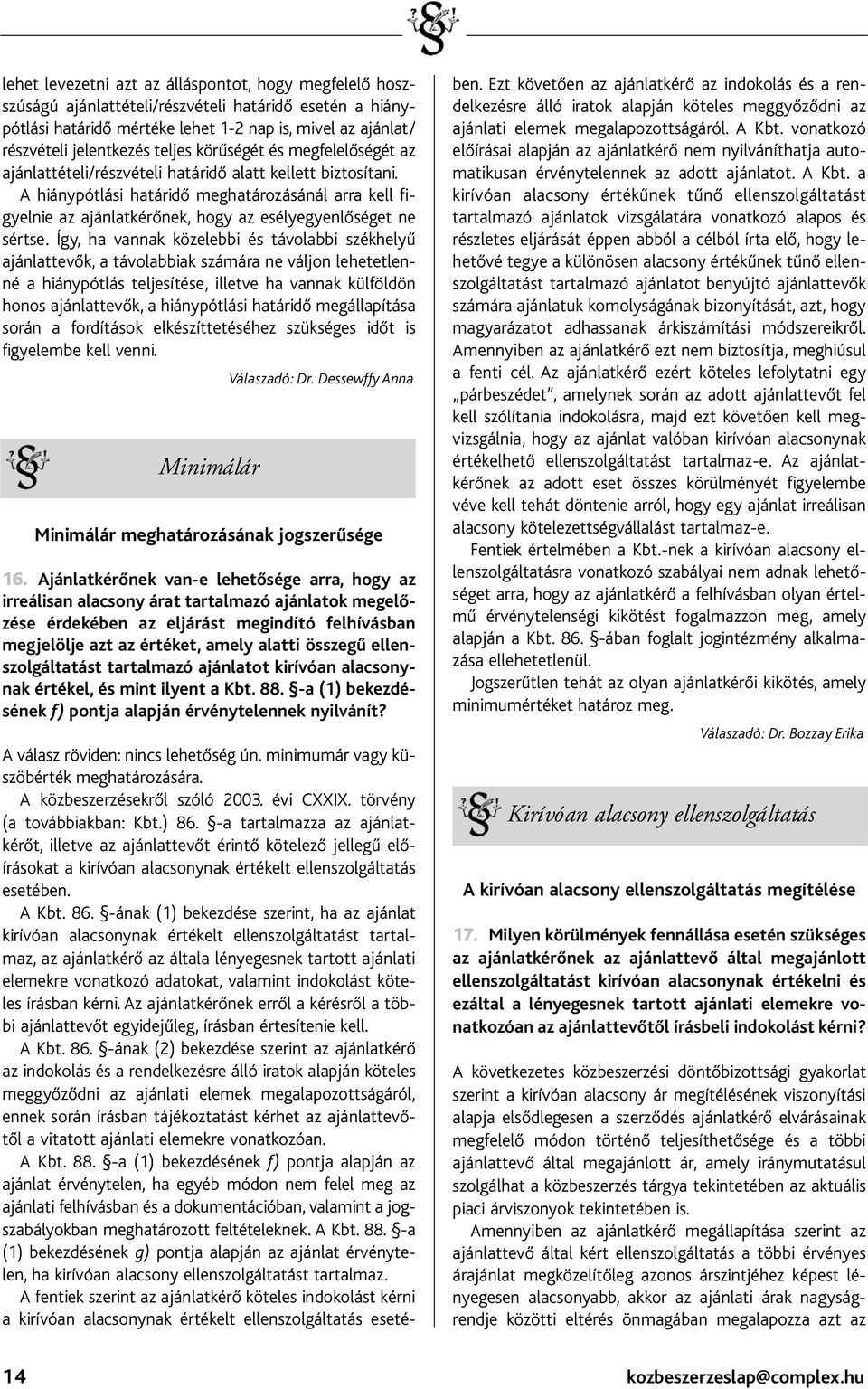 A hiánypótlási határidő meghatározásánál arra kell figyelnie az ajánlatkérőnek, hogy az esélyegyenlőséget ne sértse.