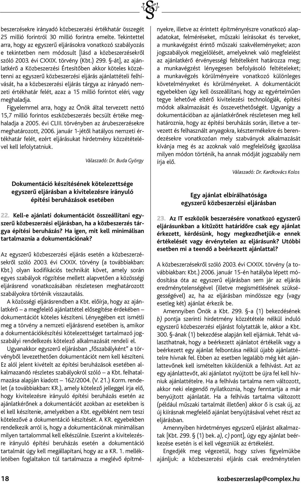 -át], az ajánlatkérő a Közbeszerzési Értesítőben akkor köteles közzétenni az egyszerű közbeszerzési eljárás ajánlattételi felhívását, ha a közbeszerzési eljárás tárgya az irányadó nemzeti értékhatár