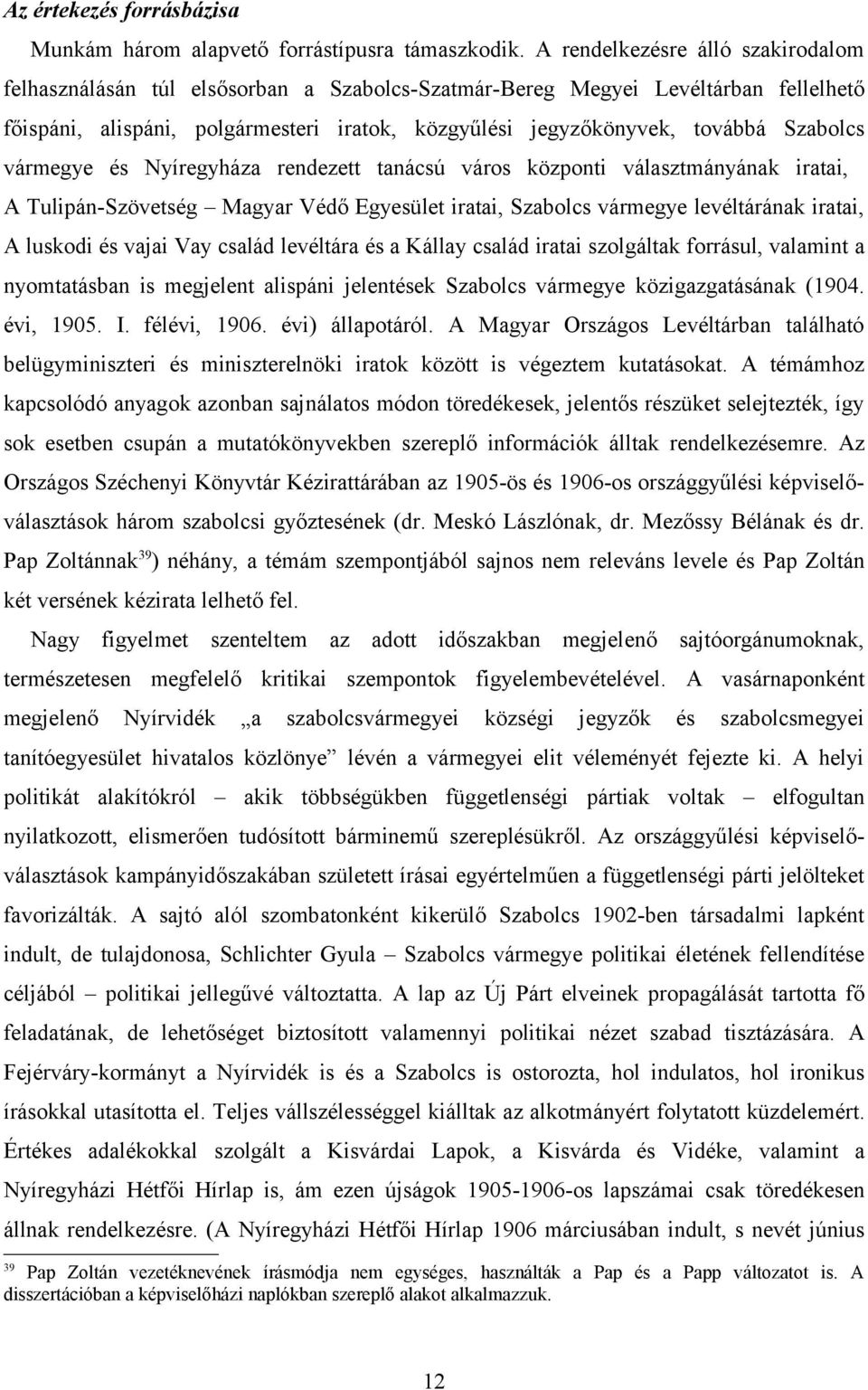 Szabolcs vármegye és Nyíregyháza rendezett tanácsú város központi választmányának iratai, A Tulipán-Szövetség Magyar Védő Egyesület iratai, Szabolcs vármegye levéltárának iratai, A luskodi és vajai