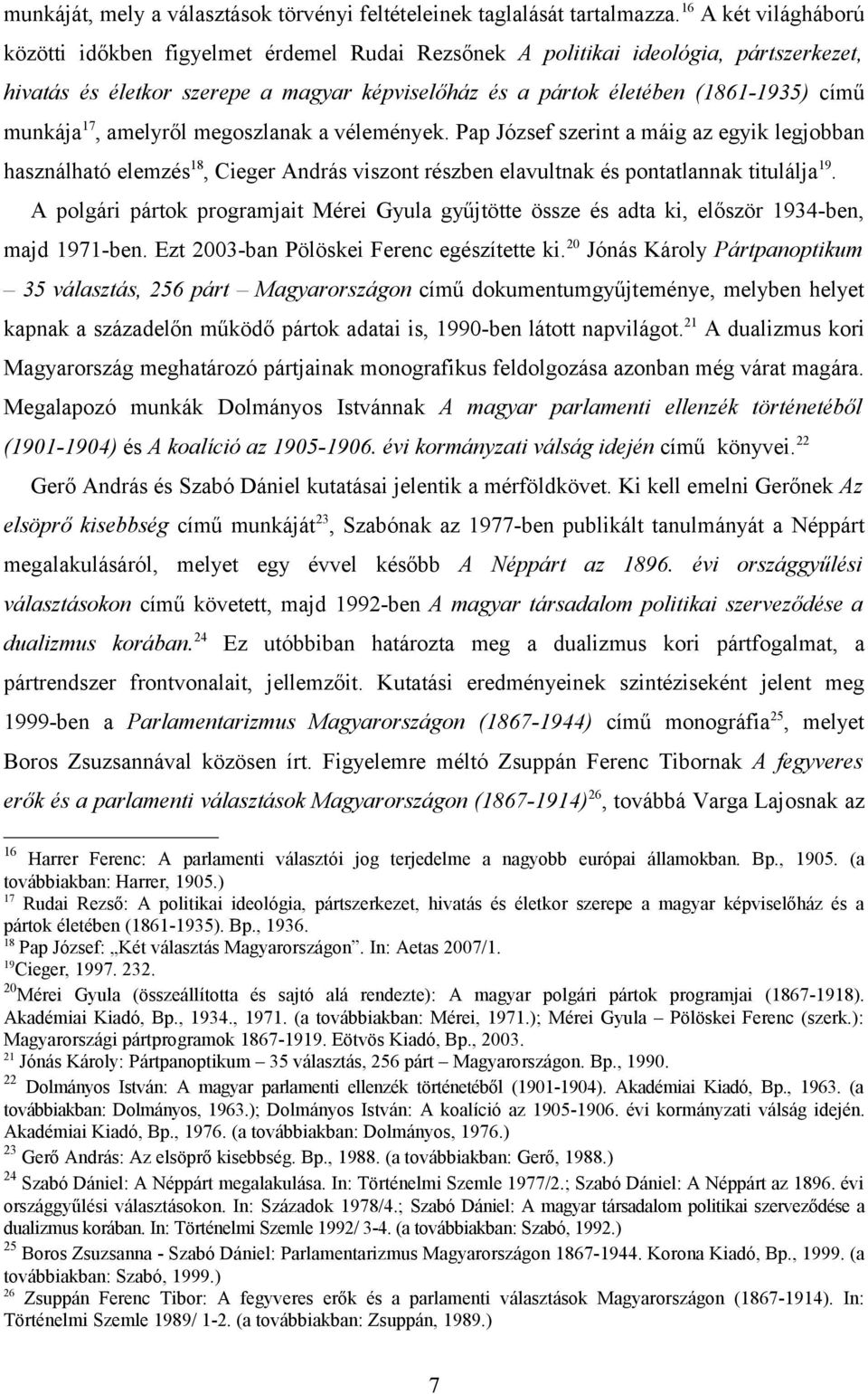 munkája17, amelyről megoszlanak a vélemények. Pap József szerint a máig az egyik legjobban használható elemzés18, Cieger András viszont részben elavultnak és pontatlannak titulálja19.