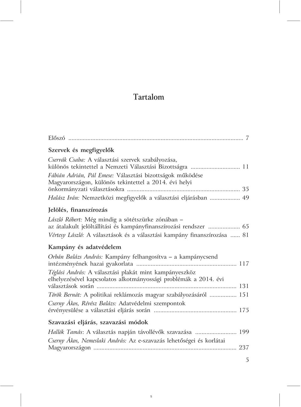 .. 35 Halász Iván: Nemzetközi megfigyelõk a választási eljárásban.