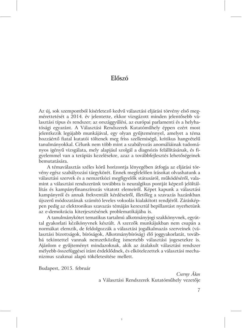 A Választási Rendszerek Kutatómûhely éppen ezért most jelentkezik legújabb munkájával, egy olyan gyûjteménnyel, amelyet a téma hozzáértõ fiatal kutatói töltenek meg friss szellemiségû, kritikus