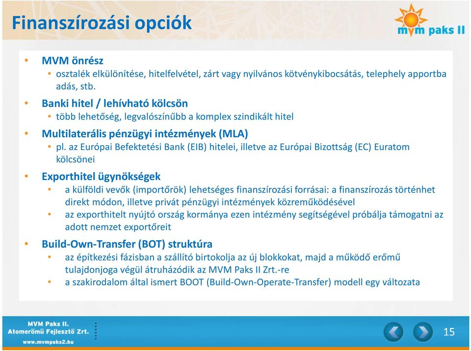 az Európai Befektetési Bank (EIB) hitelei, illetve az Európai Bizottság (EC) Euratom kölcsönei Exporthitel ügynökségek a külföldi vevők (importőrök) lehetséges finanszírozási forrásai: a