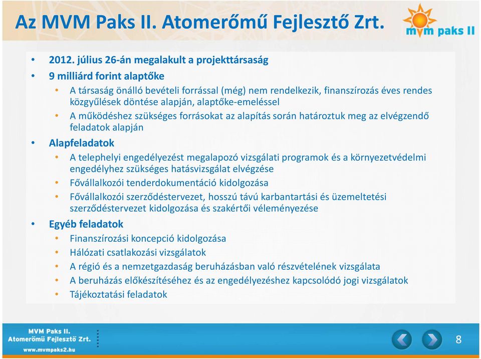 alaptőke-emeléssel A működéshez szükséges forrásokat az alapítás során határoztuk meg az elvégzendő feladatok alapján Alapfeladatok A telephelyi engedélyezést megalapozó vizsgálati programok és a