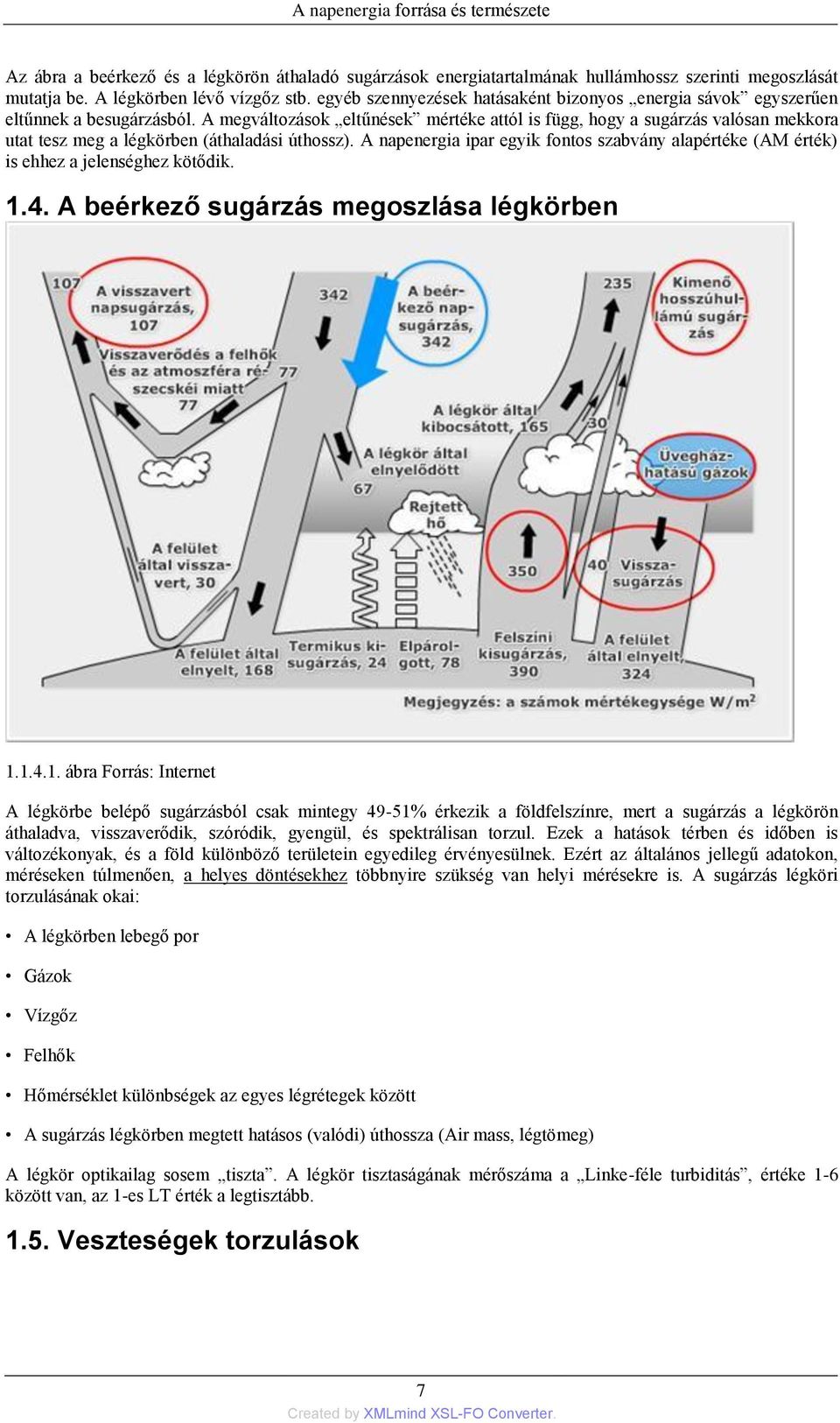 A megváltozások eltűnések mértéke attól is függ, hogy a sugárzás valósan mekkora utat tesz meg a légkörben (áthaladási úthossz).