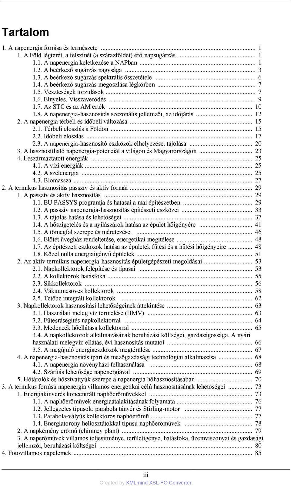 .. 10 1.8. A napenergia-hasznosítás szezonális jellemzői, az időjárás... 12 2. A napenergia térbeli és időbeli változása... 15 2.1. Térbeli eloszlás a Földön... 15 2.2. Időbeli eloszlás... 17 2.3.