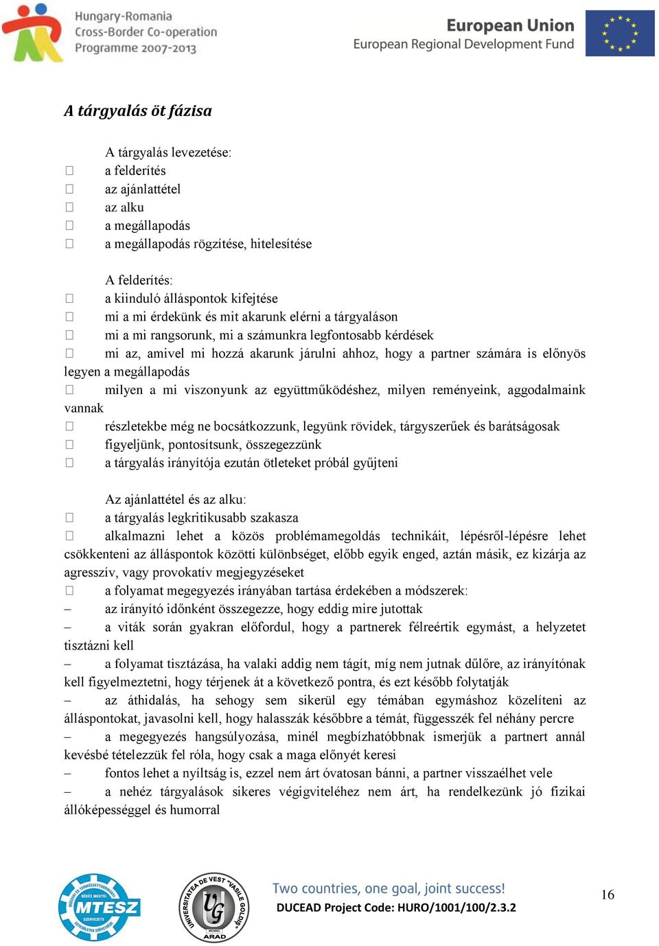 megállapodás milyen a mi viszonyunk az együttműködéshez, milyen reményeink, aggodalmaink vannak részletekbe még ne bocsátkozzunk, legyünk rövidek, tárgyszerűek és barátságosak figyeljünk,