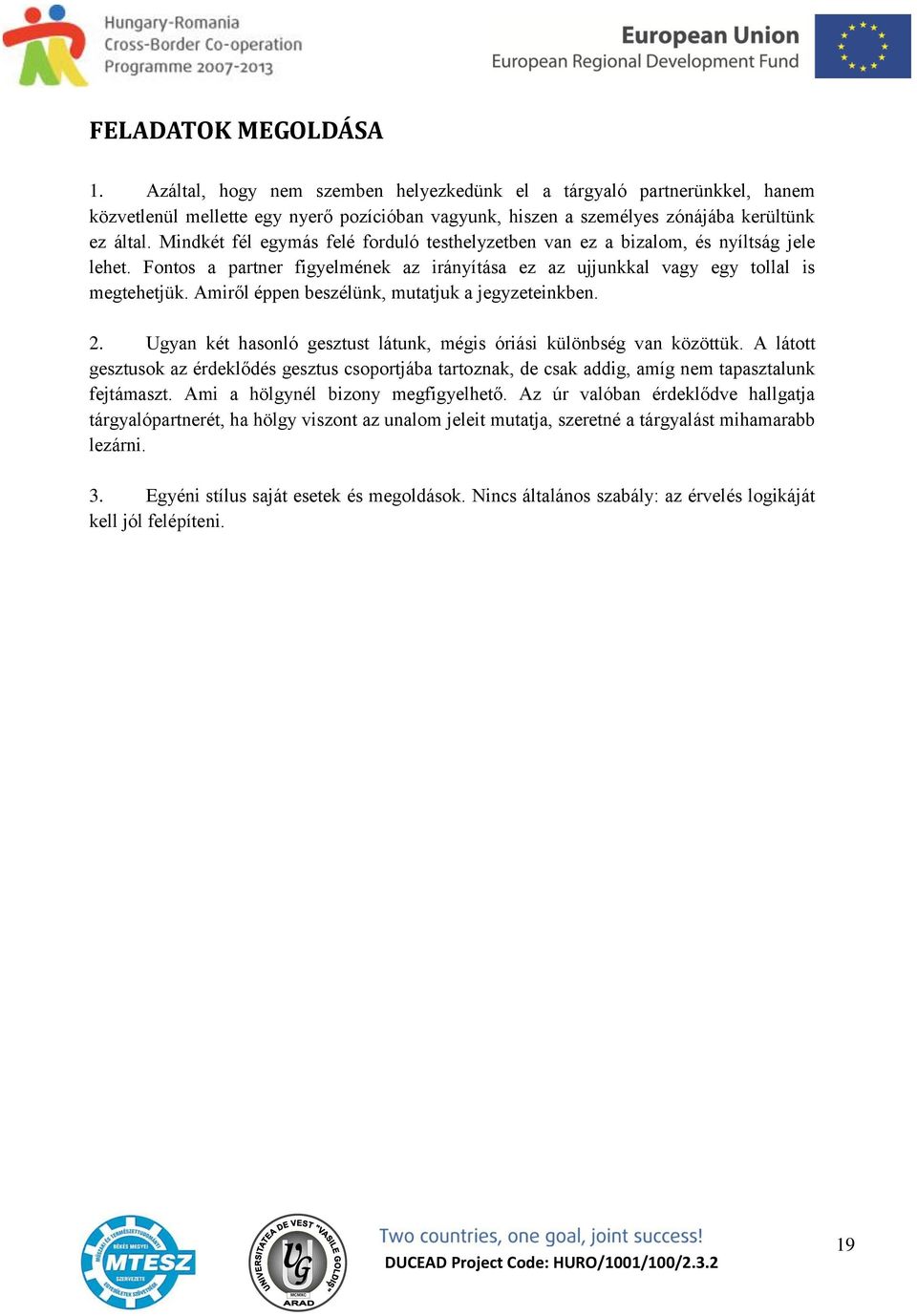 Amiről éppen beszélünk, mutatjuk a jegyzeteinkben. 2. Ugyan két hasonló gesztust látunk, mégis óriási különbség van közöttük.