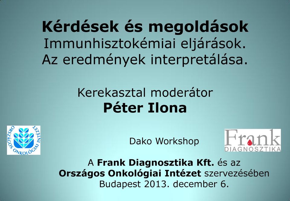 Kerekasztal moderátor Péter Ilona Dako Workshop A Frank