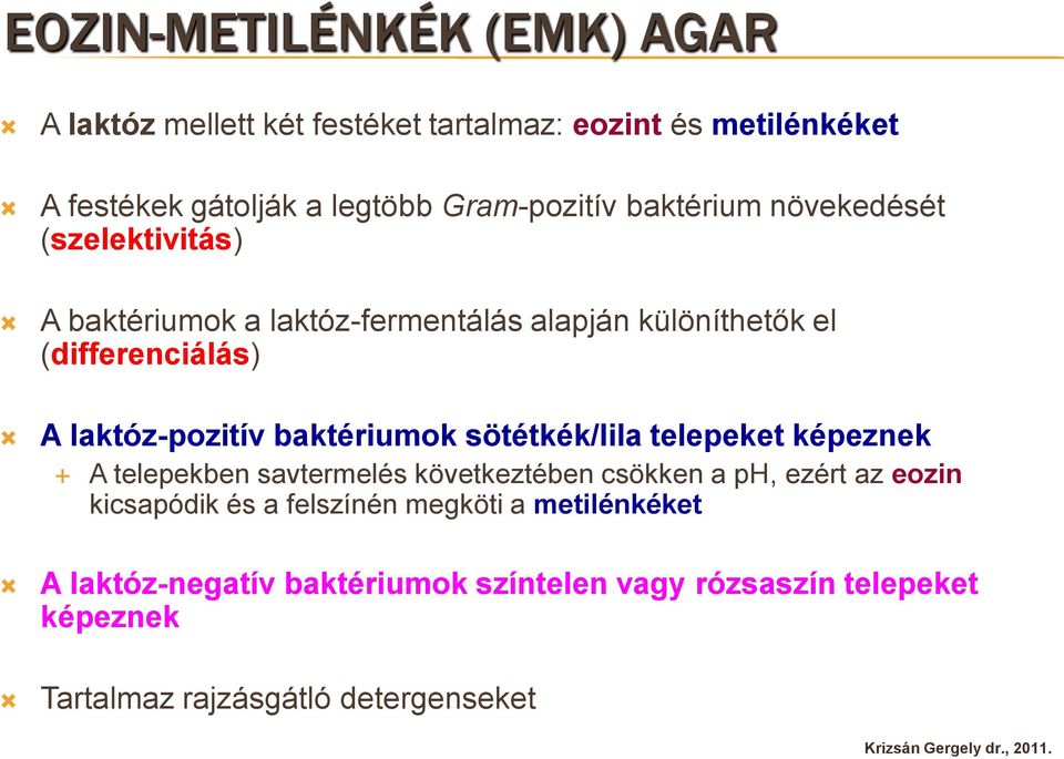 laktóz-pozitív baktériumok sötétkék/lila telepeket képeznek A telepekben savtermelés következtében csökken a ph, ezért az eozin