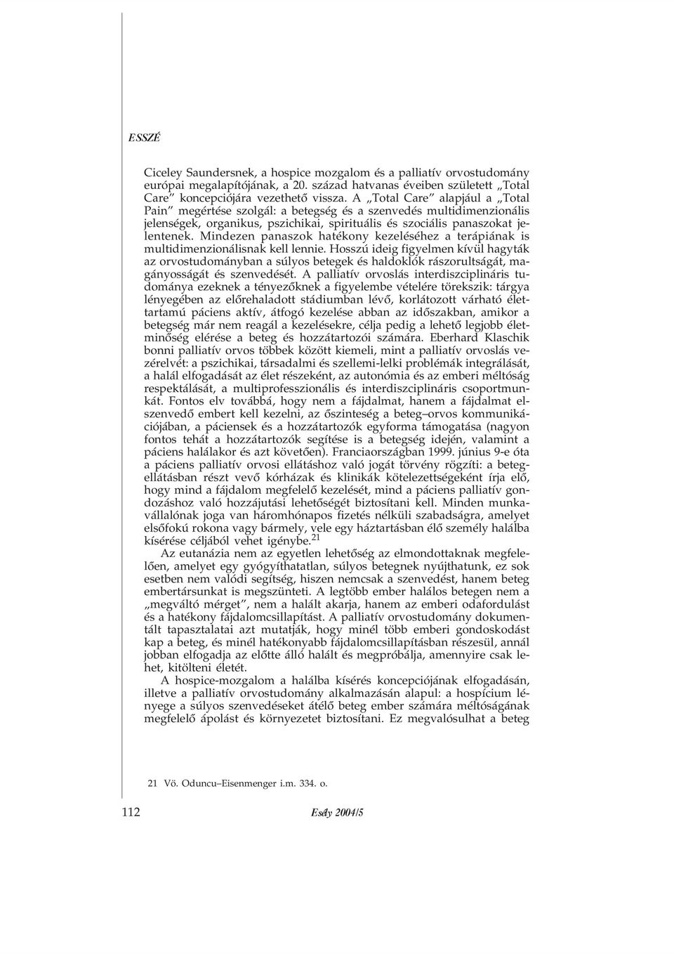 Mindezen panaszok hatékony kezeléséhez a terápiának is multidimenzionálisnak kell lennie.
