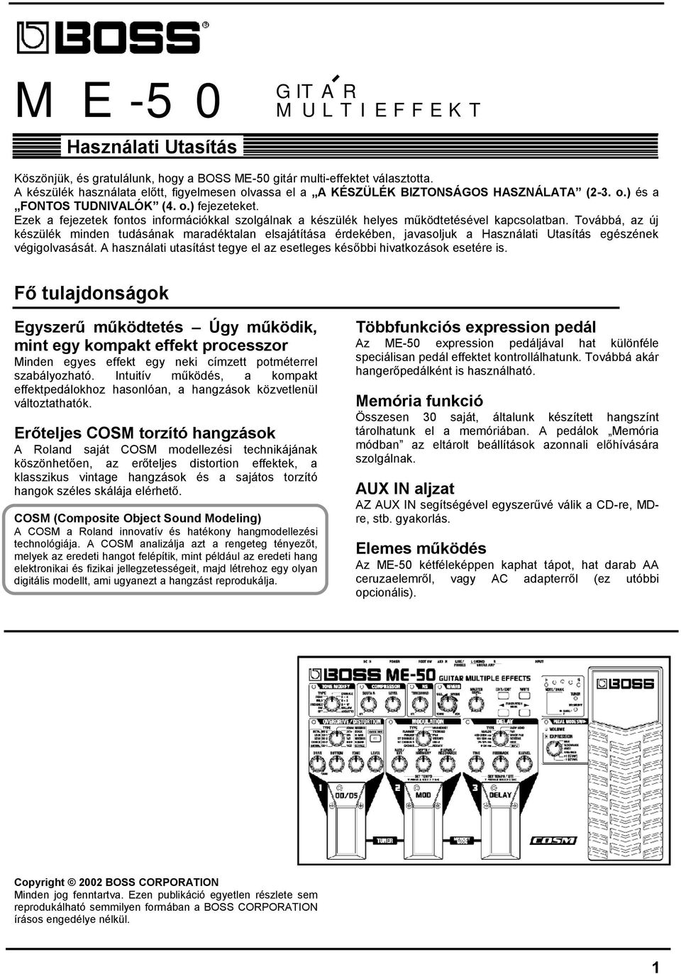 Ezek a fejezetek fontos információkkal szolgálnak a készülék helyes működtetésével kapcsolatban.