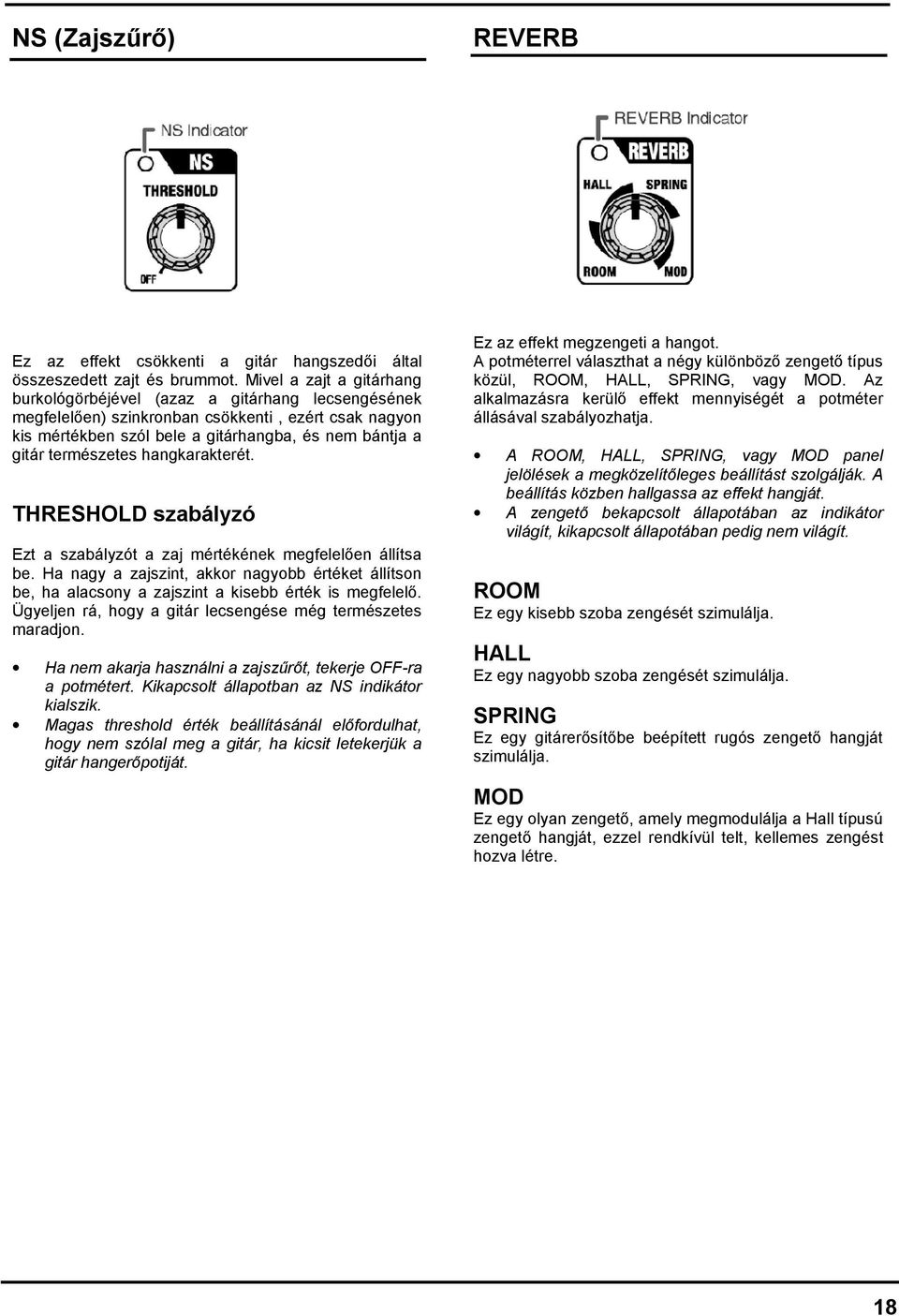 természetes hangkarakterét. THRESHOLD szabályzó Ezt a szabályzót a zaj mértékének megfelelően állítsa be.