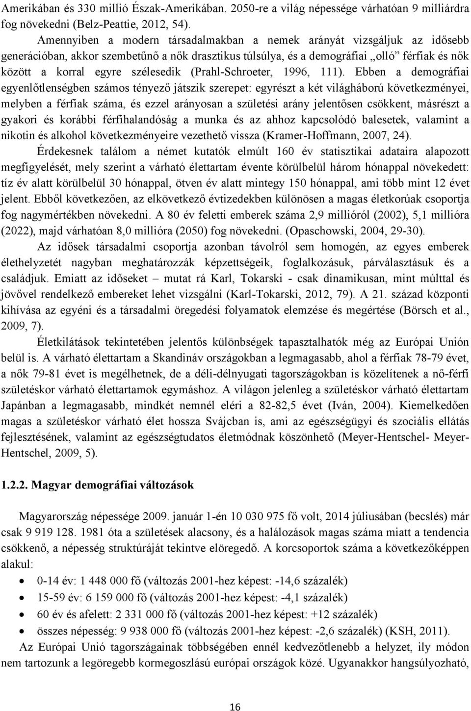 szélesedik (Prahl-Schroeter, 1996, 111).