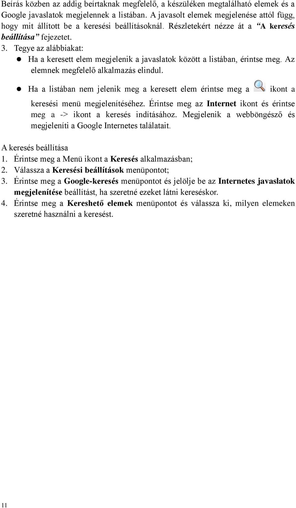 Tegye az alábbiakat: Ha a keresett elem megjelenik a javaslatok között a listában, érintse meg. Az elemnek megfelelő alkalmazás elindul.