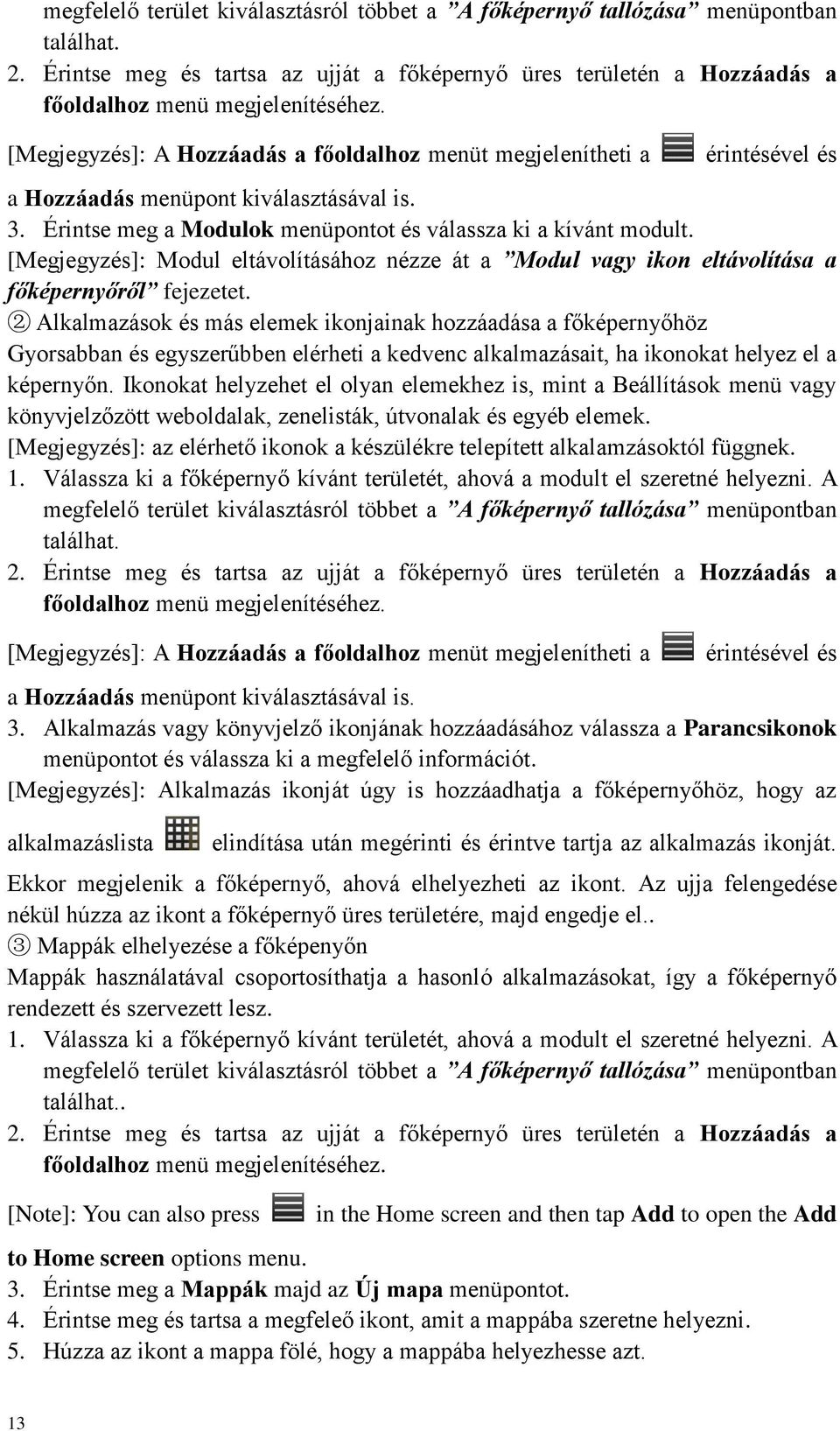 [Megjegyzés]: Modul eltávolításához nézze át a Modul vagy ikon eltávolítása a főképernyőről fejezetet.