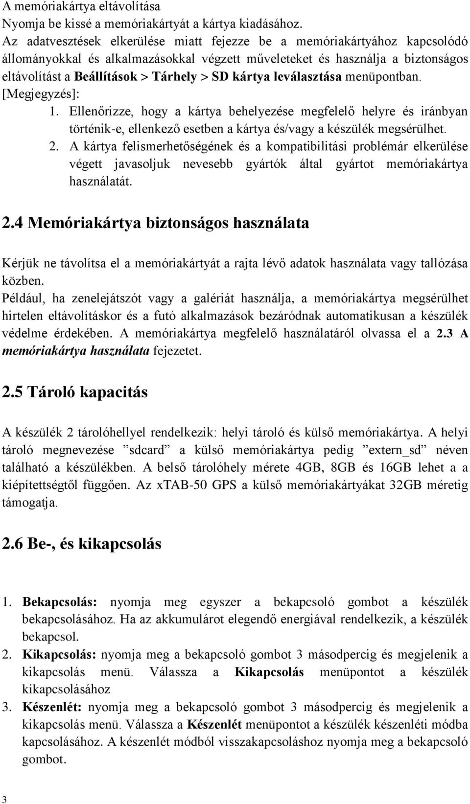 kártya leválasztása menüpontban. [Megjegyzés]: 1. Ellenőrizze, hogy a kártya behelyezése megfelelő helyre és iránbyan történik-e, ellenkező esetben a kártya és/vagy a készülék megsérülhet. 2.