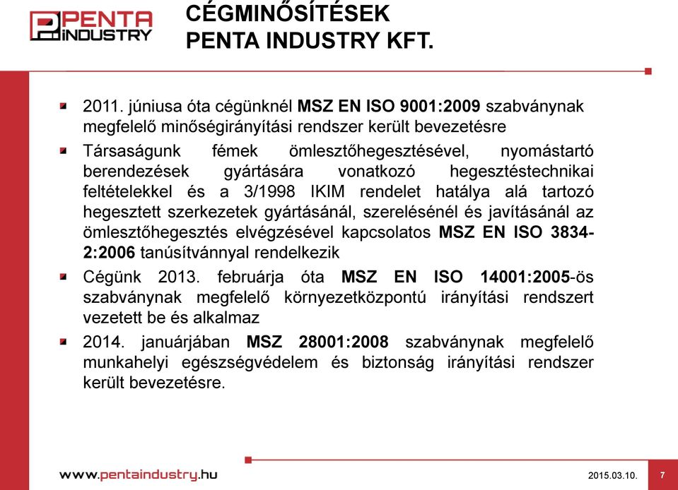 gyártására vonatkozó hegesztéstechnikai feltételekkel és a 3/1998 IKIM rendelet hatálya alá tartozó hegesztett szerkezetek gyártásánál, szerelésénél és javításánál az ömlesztőhegesztés