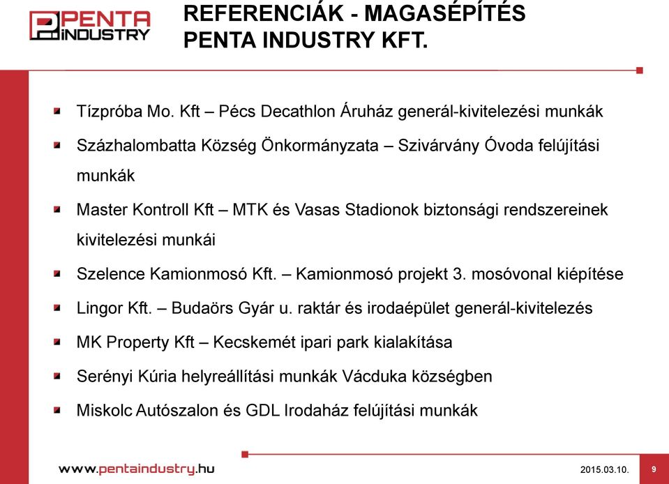 Kontroll Kft MTK és Vasas Stadionok biztonsági rendszereinek kivitelezési munkái Szelence Kamionmosó Kft. Kamionmosó projekt 3.