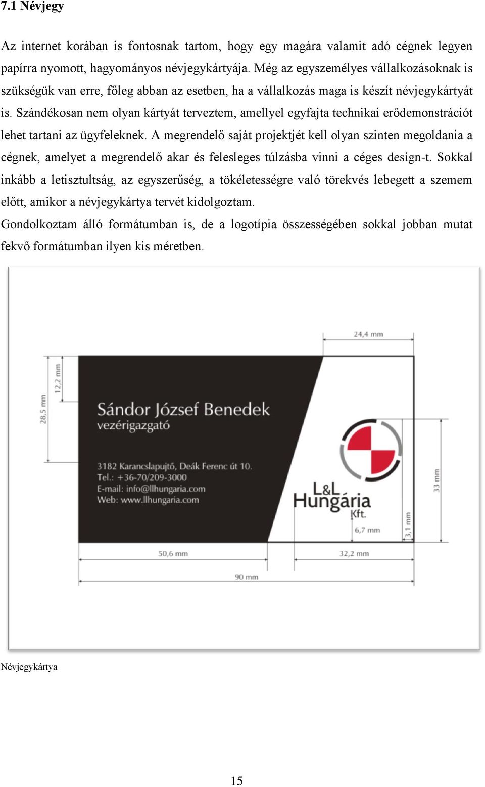 Szándékosan nem olyan kártyát terveztem, amellyel egyfajta technikai erődemonstrációt lehet tartani az ügyfeleknek.