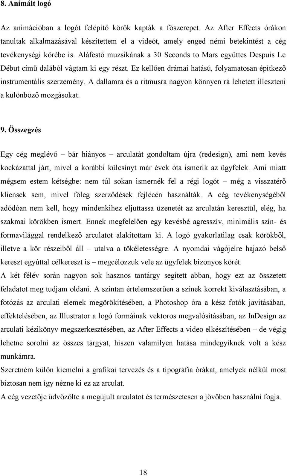 Aláfestő muzsikának a 30 Seconds to Mars együttes Despuis Le Début című dalából vágtam ki egy részt. Ez kellően drámai hatású, folyamatosan építkező instrumentális szerzemény.