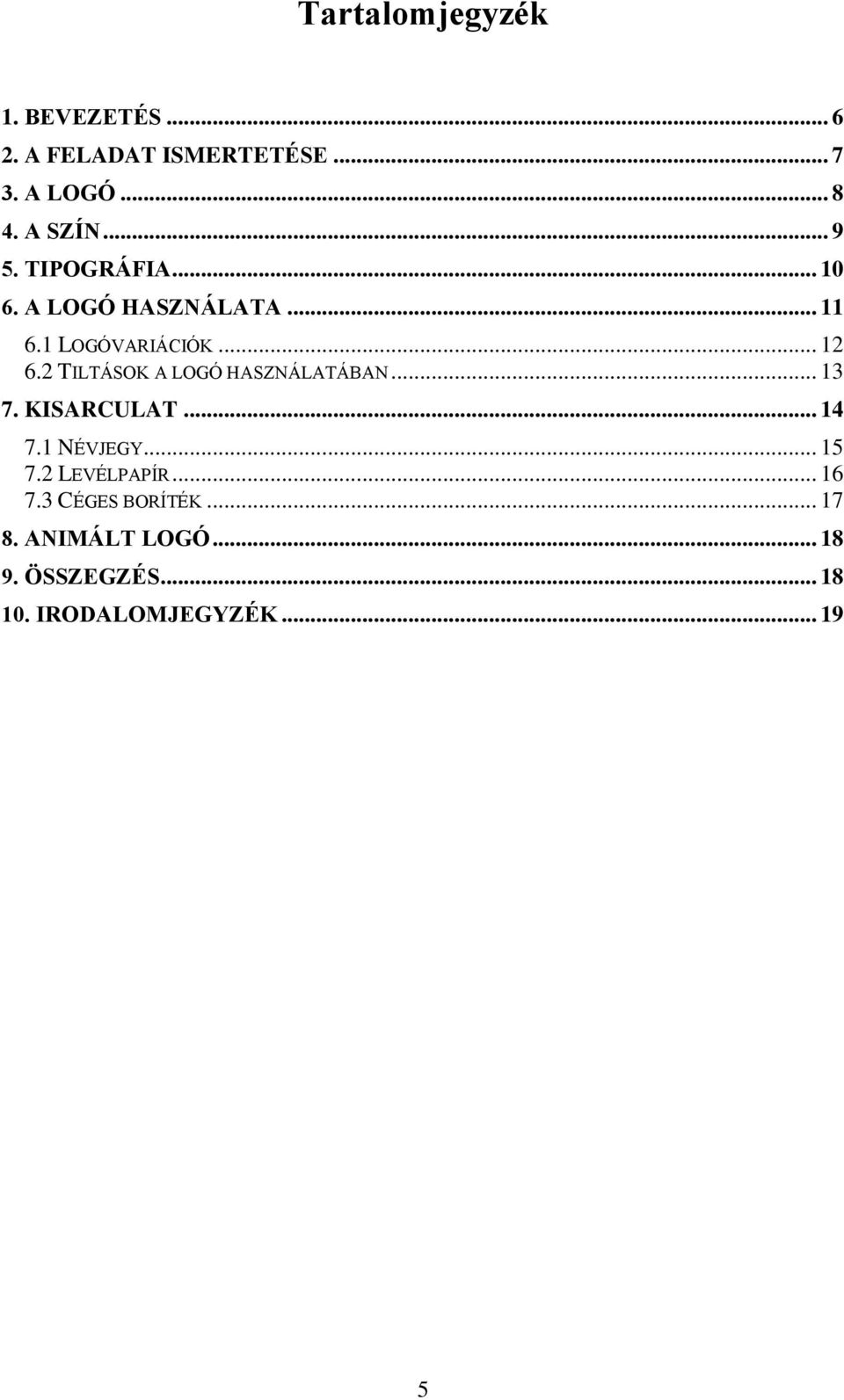 2 TILTÁSOK A LOGÓ HASZNÁLATÁBAN... 13 7. KISARCULAT... 14 7.1 NÉVJEGY... 15 7.