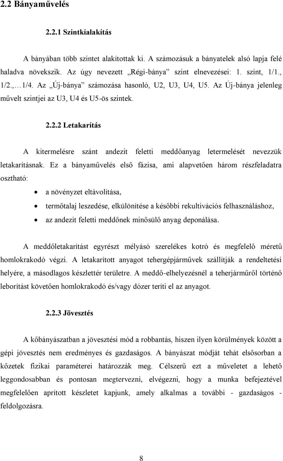 Ez a bányaművelés első fázisa, ami alapvetően három részfeladatra osztható: a növényzet eltávolítása, termőtalaj leszedése, elkülönítése a későbbi rekultivációs felhasználáshoz, az andezit feletti