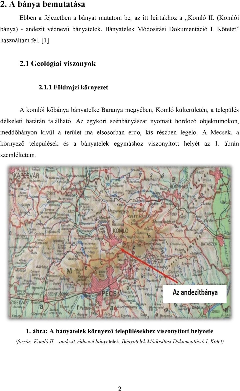 Az egykori szénbányászat nyomait hordozó objektumokon, meddőhányón kívül a terület ma elsősorban erdő, kis részben legelő.