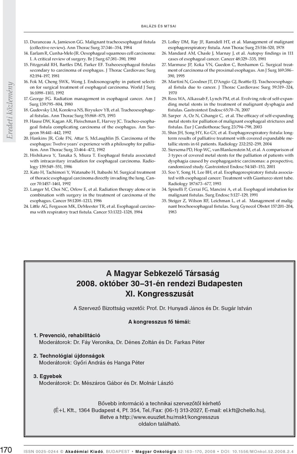 Fok M, Cheng SWK, Wong J. Endosonography in patient selection for surgical treatment of esophageal carcinoma. World J Surg 16:1098 1103, 1992 17. George FG. Radiation management in esophageal cancer.